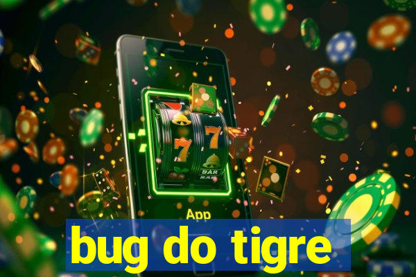 bug do tigre